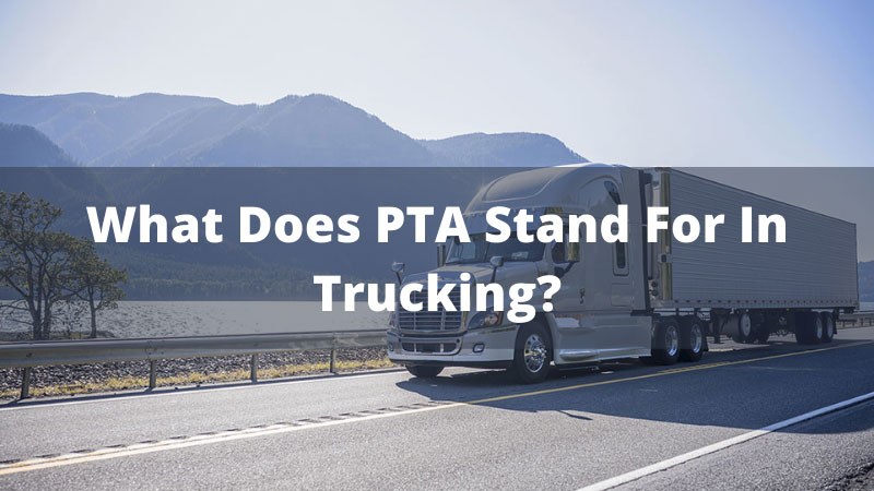 What Does PTA Stand For In Trucking?